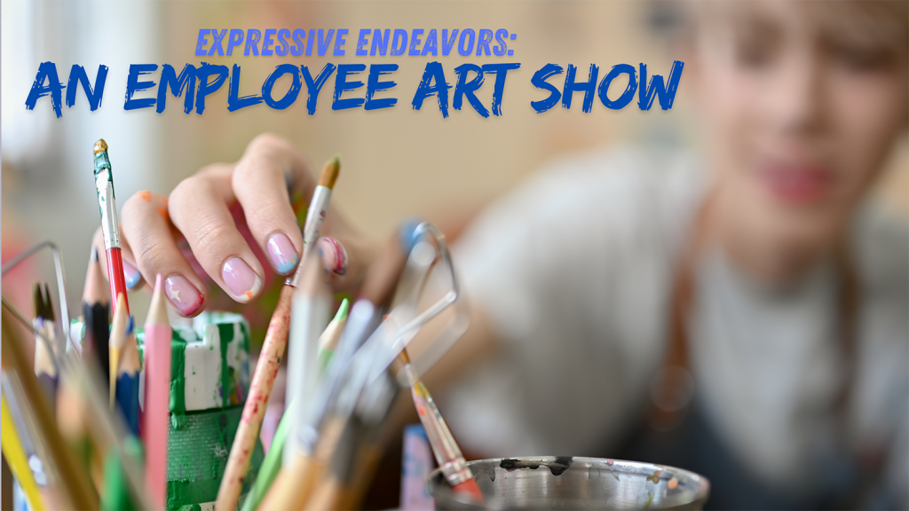 Graphic that reads "Expressive Endeavors: An Employee Art Show."