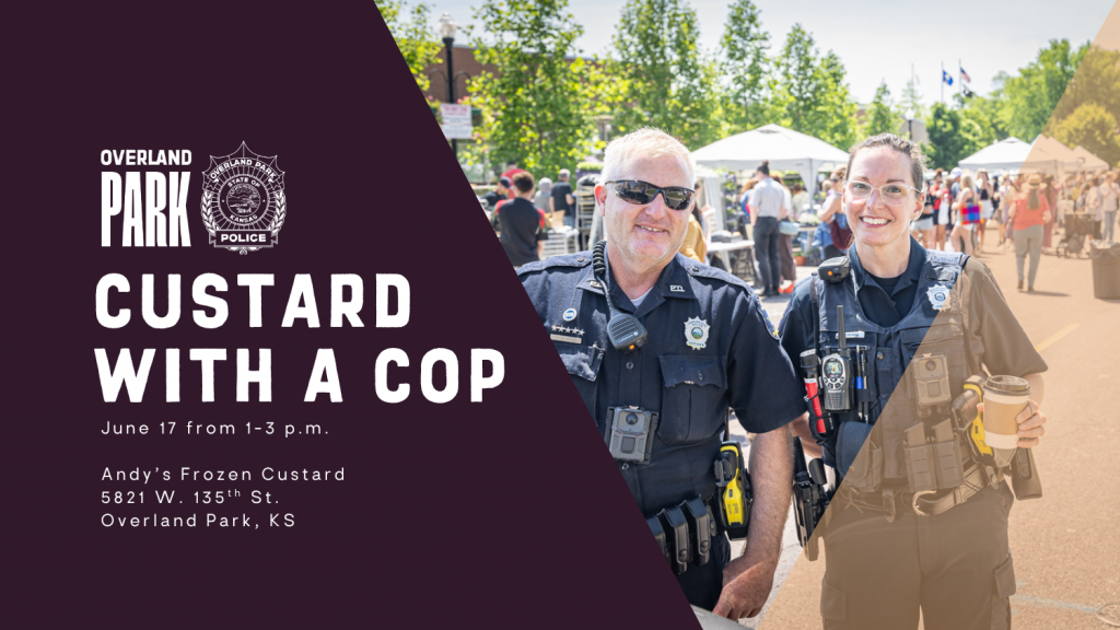 An Overland Park Police graphic that reads from top to bottom "Custard with a Cop," "June 17 from 1-3 p.m." and "Andy's Frozen Custard, 5821 W 135th St. Overland Park, KS." Next to the information is two police officers smiling.